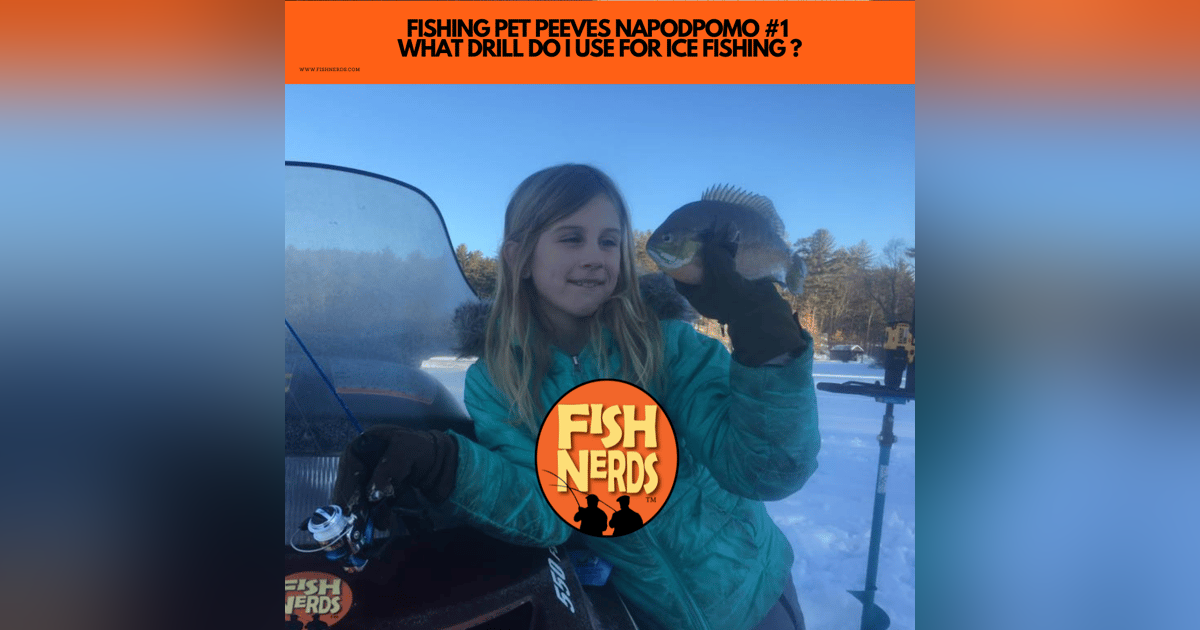 FISHING PET PEEVES NAPODPOMO #1 WHAT DRILL DO I USE FOR ICE FISHING ? FISHING PET PEEVES NAPODPOMO #1 WHAT DRILL DO I USE FOR ICE FISHING ?