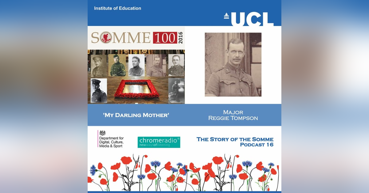 THE STORY OF THE SOMME 16 | 'My Darling Mother' - Major Reggie Tompson THE STORY OF THE SOMME 16 | 'My Darling Mother' - Major Reggie Tompson