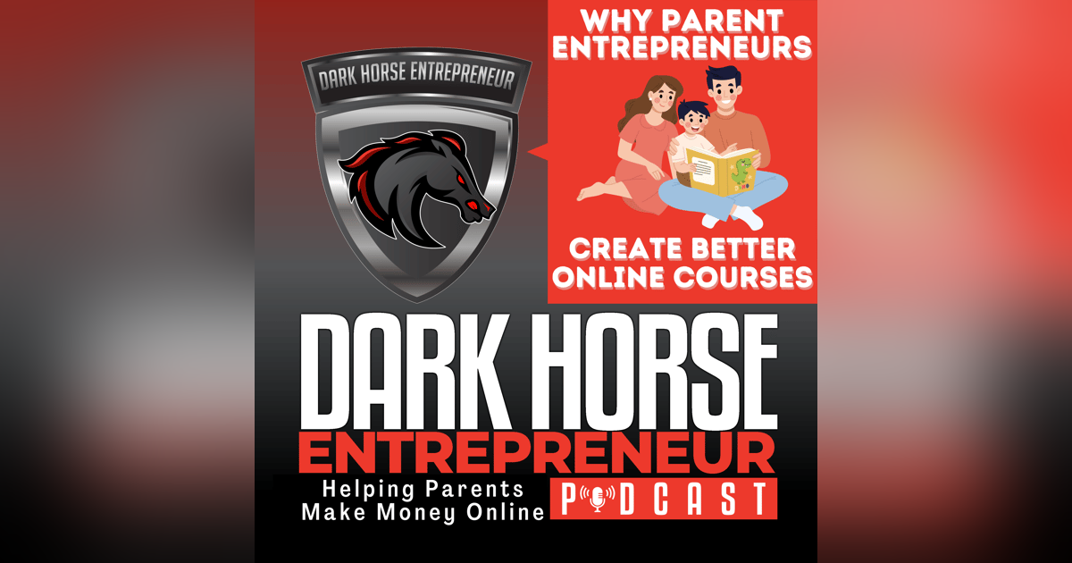 EP 487 Why Parent Entrepreneurs Create Better Online Courses EP 487 Why Parent Entrepreneurs Create Better Online Courses