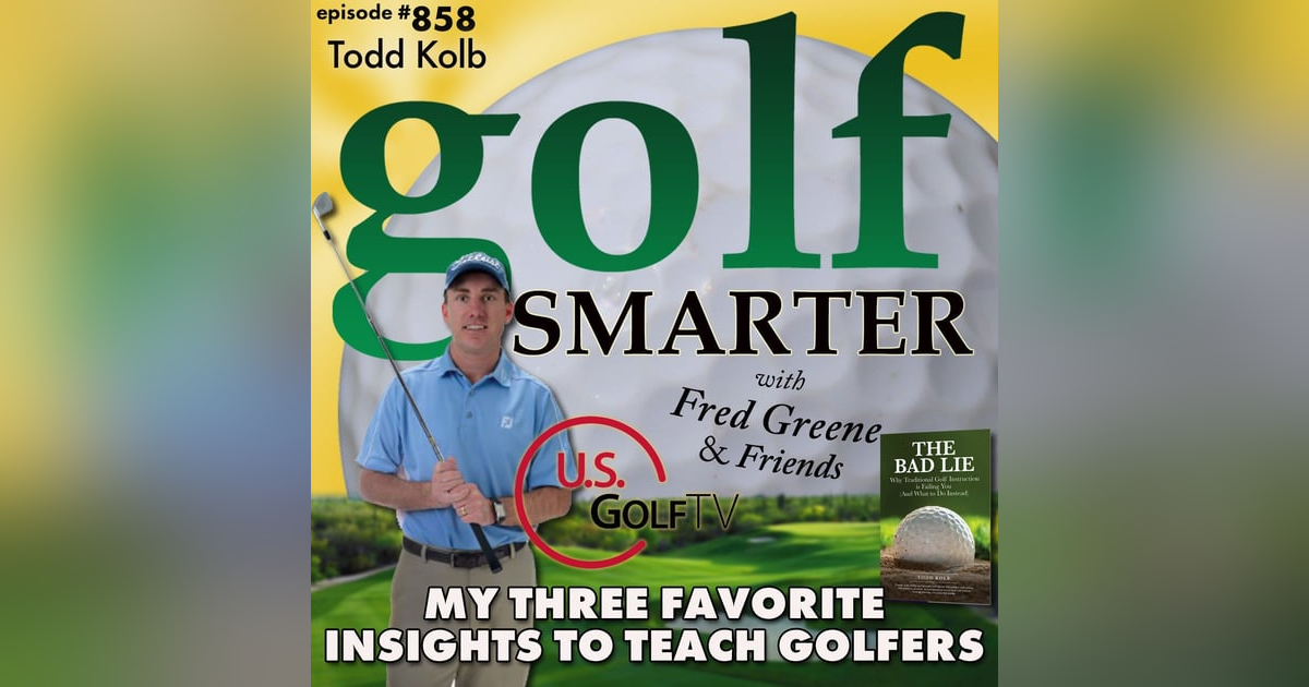 My 3 Favorite Insights to Teach Golfers with Todd Kolb of USGolfTV | golf SMARTER #858 My 3 Favorite Insights to Teach Golfers with Todd Kolb of USGolfTV | golf SMARTER #858