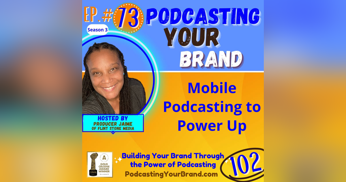 Podcasting Your Brand - Episode 73: Mobile Podcasting to Power Up (Podcasting 102) Podcasting Your Brand - Episode 73: Mobile Podcasting to Power Up (Podcasting 102)