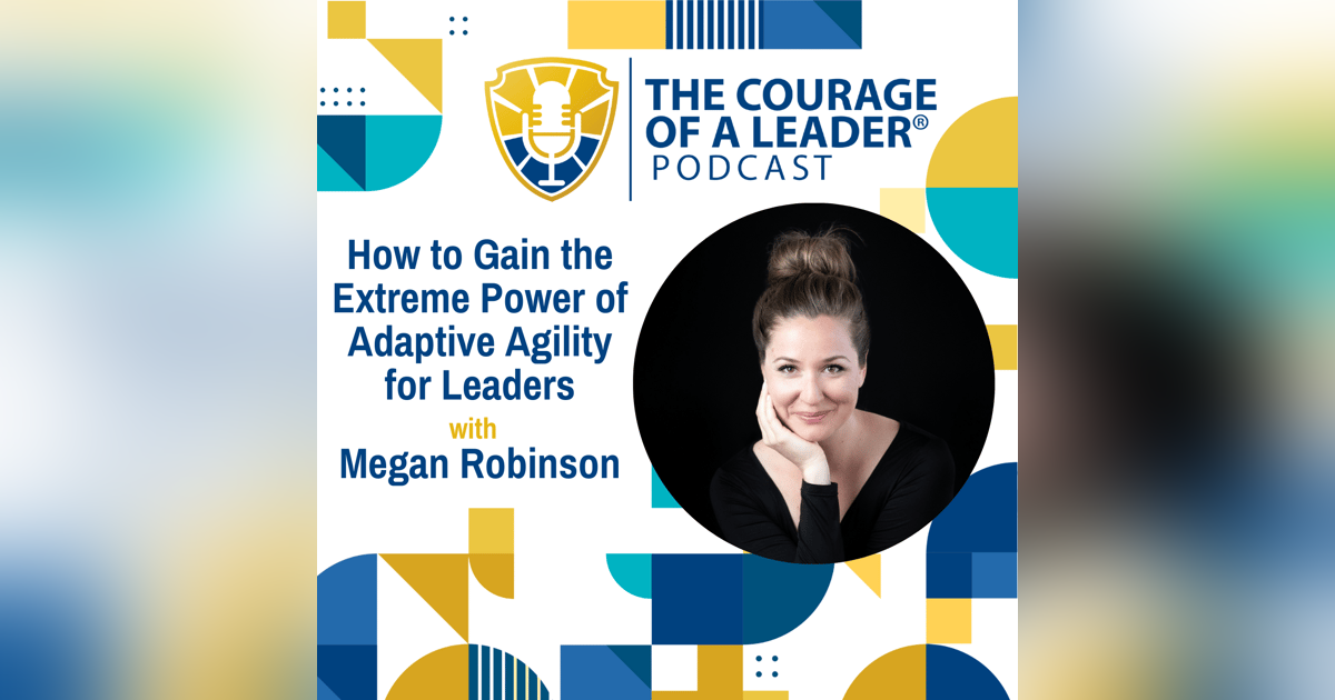How to Gain the Extreme Power of Adaptive Agility for Leaders | Megan Robinson How to Gain the Extreme Power of Adaptive Agility for Leaders | Megan Robinson