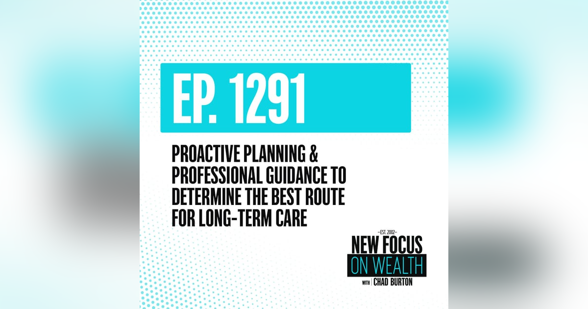 Proactive Planning & Professional Guidance To Determine The Best Route For Long-Term Care Proactive Planning & Professional Guidance To Determine The Best Route For Long-Term Care