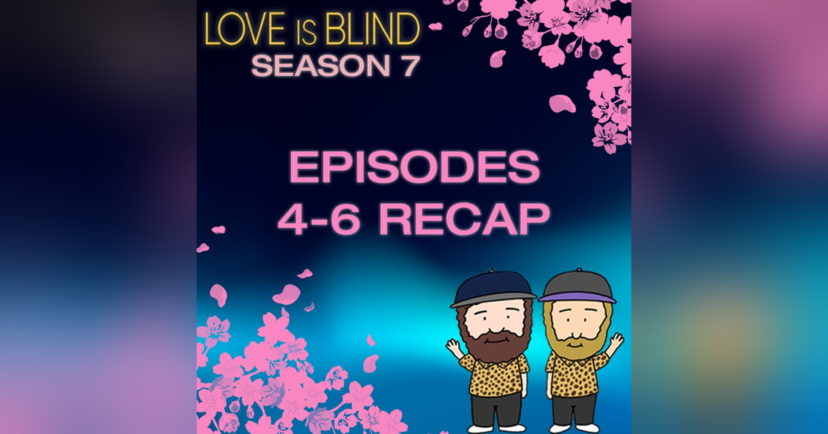 Love Is Blind Season 7 Episodes 4-6 Recap Love Is Blind Season 7 Episodes 4-6 Recap