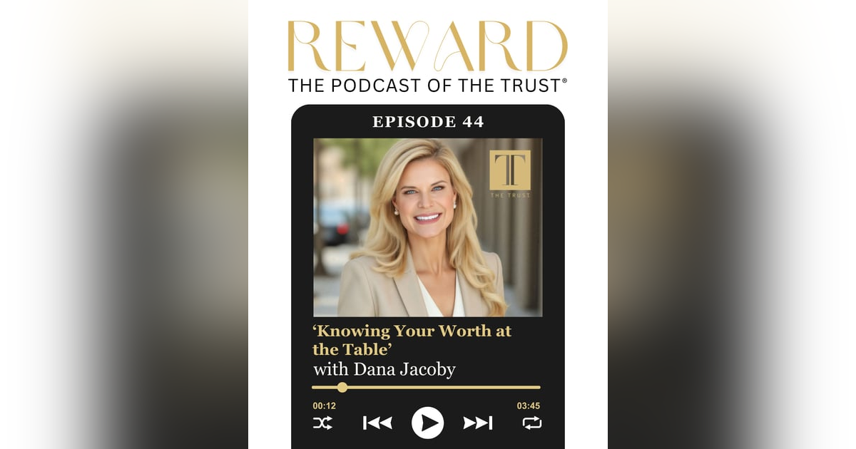 ‘Knowing Your Worth at the Table’ with Dana Jacoby - Reward Podcast Episode 44 ‘Knowing Your Worth at the Table’ with Dana Jacoby - Reward Podcast Episode 44