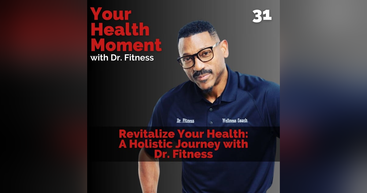 Revitalize Your Health: A Holistic Journey with Dr. Fitness Revitalize Your Health: A Holistic Journey with Dr. Fitness