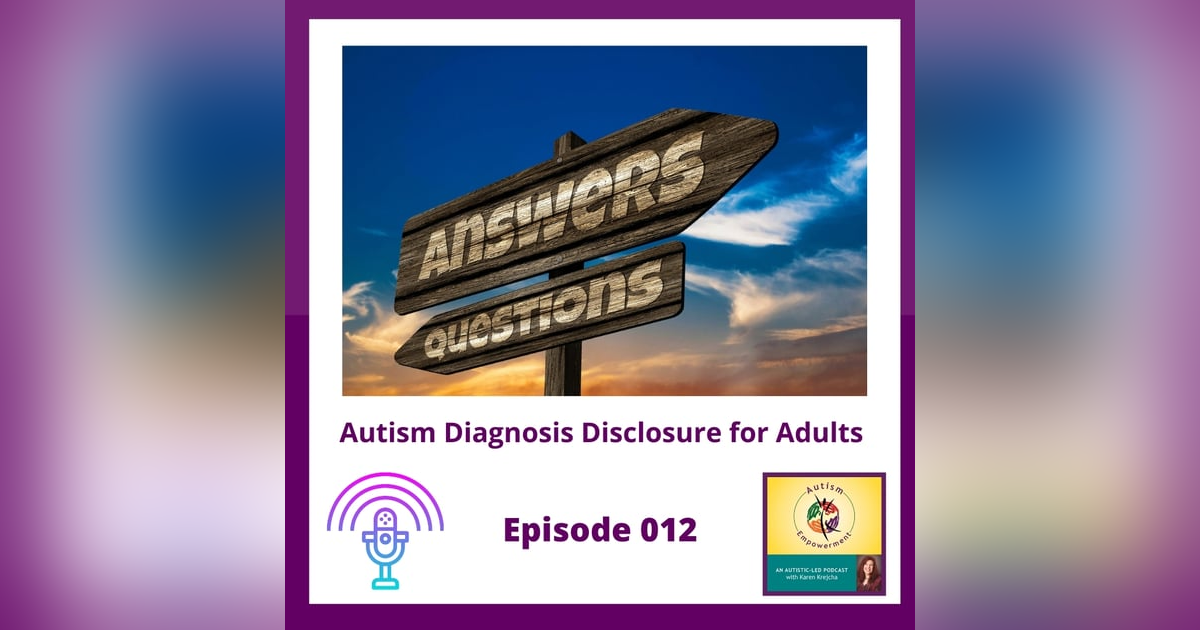 Ep. 12: Autism Diagnosis Disclosure for Adults - When, Why and How to Disclose Your Autism Diagnosis Ep. 12: Autism Diagnosis Disclosure for Adults - When, Why and How to Disclose Your Autism Diagnosis