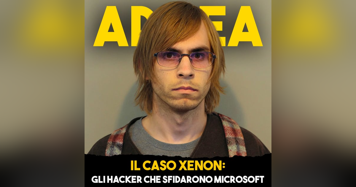 Il Caso Xenon: Gli Hacker che Sfidarono Microsoft - Ep. 27 Il Caso Xenon: Gli Hacker che Sfidarono Microsoft - Ep. 27