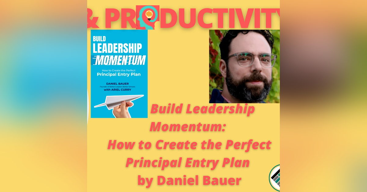 Wisdom: “Build Leadership Momentum: How to Create the Perfect Principal Entry Plan” by Daniel Bauer Wisdom: “Build Leadership Momentum: How to Create the Perfect Principal Entry Plan” by Daniel Bauer