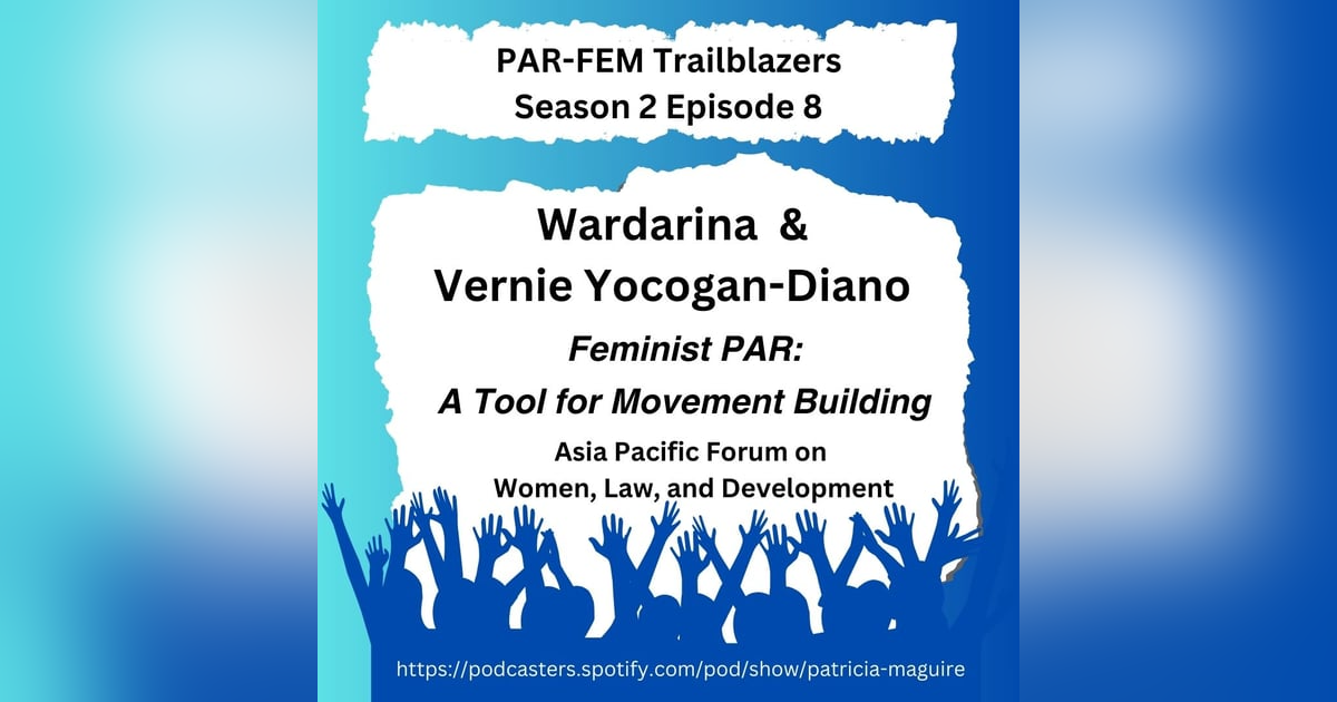 Season 2, Episode 8 with Wardarina & Vernie Yocogan-Diano - Feminist PAR: A Tool for Movement Building Season 2, Episode 8 with Wardarina & Vernie Yocogan-Diano - Feminist PAR: A Tool for Movement Building