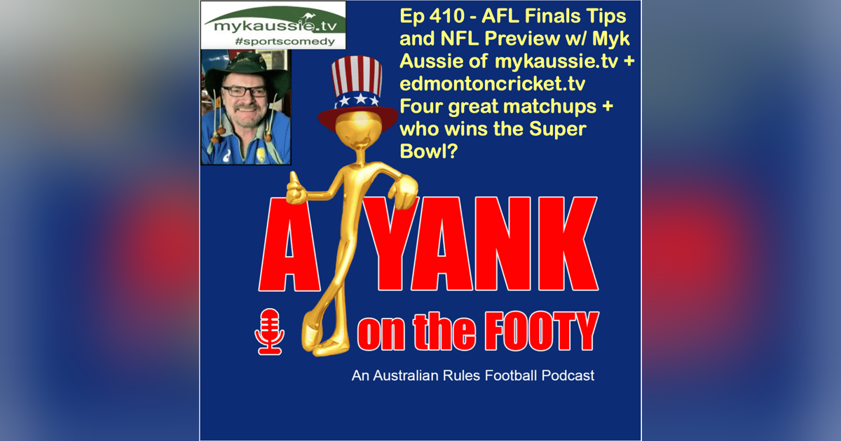 410 - AFL Finals Tips and NFL Preview w/ Myk Aussie 410 - AFL Finals Tips and NFL Preview w/ Myk Aussie