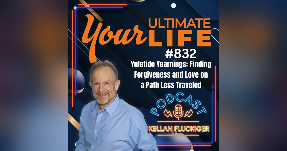 Yuletide Yearnings: Finding Forgiveness and Love on a Path Less Traveled, 832 Yuletide Yearnings: Finding Forgiveness and Love on a Path Less Traveled, 832