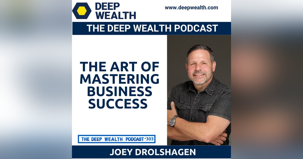 Author And Coach Joey Drolshagen Reveals The Art of Mastering Business Success (#303) Author And Coach Joey Drolshagen Reveals The Art of Mastering Business Success (#303)