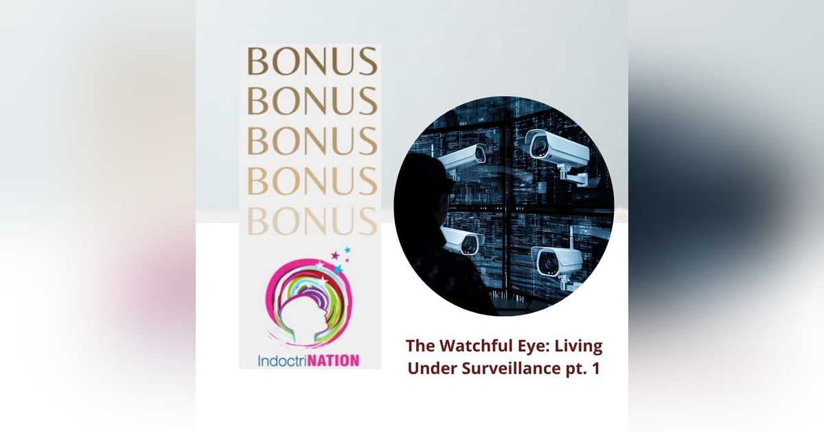 BONUS EPISODE PREVIEW: The Watchful Eye: Living Under Surveillance pt. 1 BONUS EPISODE PREVIEW: The Watchful Eye: Living Under Surveillance pt. 1