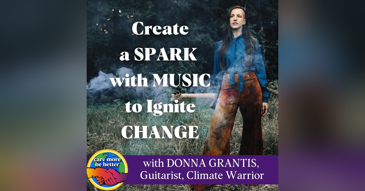 Creating A Spark In Climate Activism Through Music To Ignite Change With Donna Grantis Creating A Spark In Climate Activism Through Music To Ignite Change With Donna Grantis