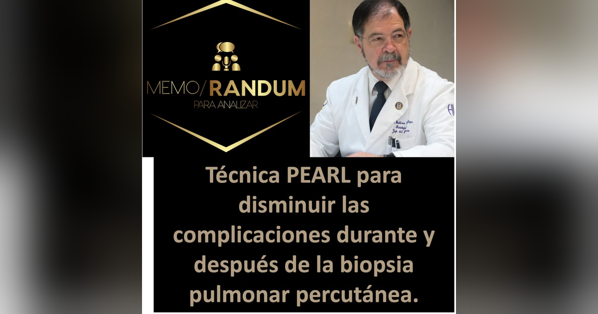 Técnica PEARL para disminuir las complicaciones durante y después de la biopsia pulmonar percutánea. Técnica PEARL para disminuir las complicaciones durante y después de la biopsia pulmonar percutánea.