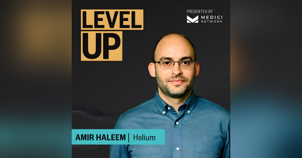 Medici Level Up with Amir Haleem, Co-Founder of Helium Medici Level Up with Amir Haleem, Co-Founder of Helium