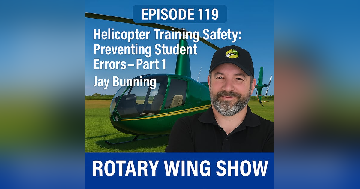 Helicopter Training Safety: Preventing Student Errors with Jay Bunning – Part 1 Helicopter Training Safety: Preventing Student Errors with Jay Bunning – Part 1