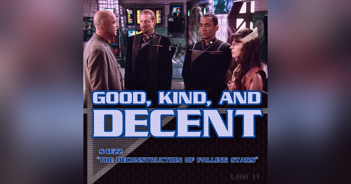 #11 – Good, Kind, and Decent (THE DECONSTRUCTION OF FALLING STARS) #11 – Good, Kind, and Decent (THE DECONSTRUCTION OF FALLING STARS)