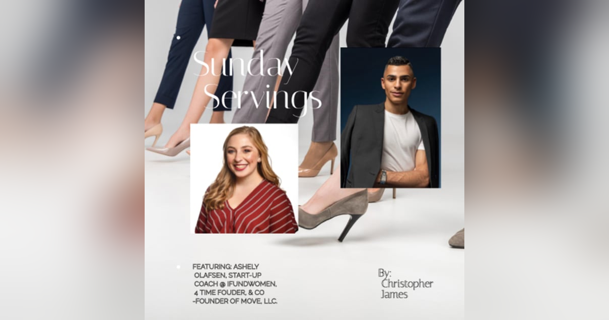 Sunday Servings - Featuring: Ashley Olafsen, TEDX speaker, Start-Up Coach @IFUNDWOMEN Sunday Servings - Featuring: Ashley Olafsen, TEDX speaker, Start-Up Coach @IFUNDWOMEN