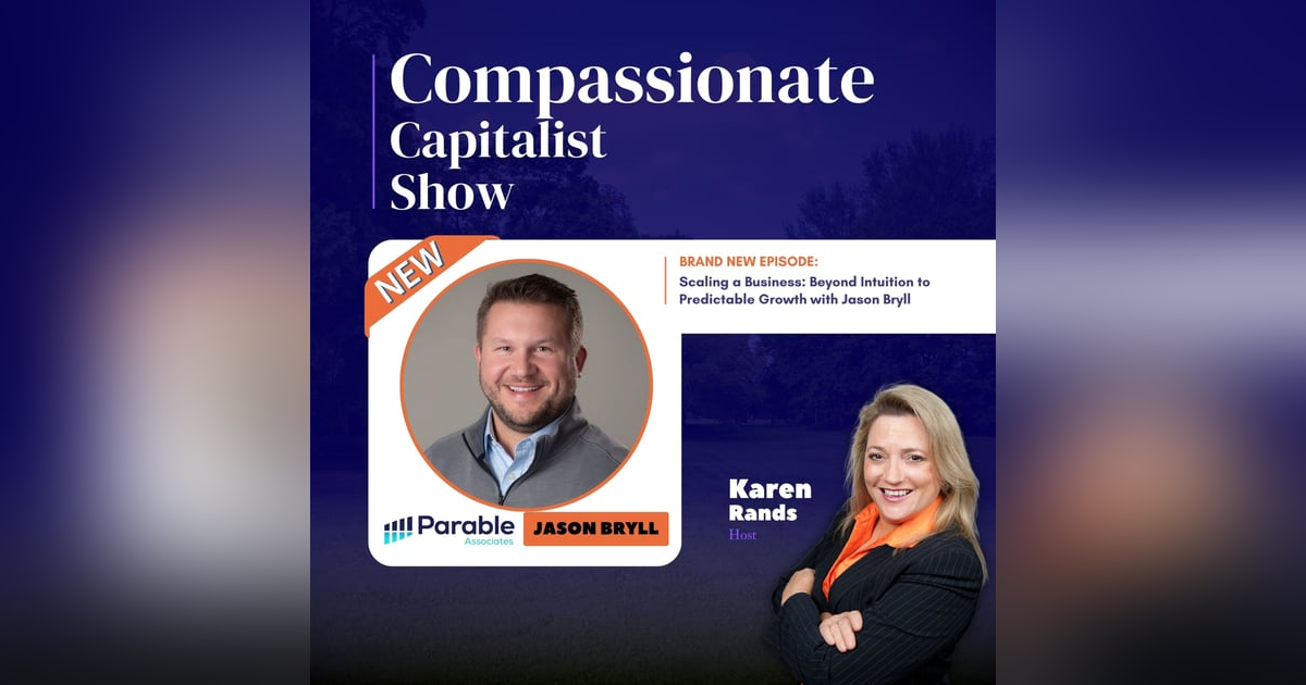 Scaling a Business: Beyond Intuition to Predictable Growth with Jason Bryll Scaling a Business: Beyond Intuition to Predictable Growth with Jason Bryll