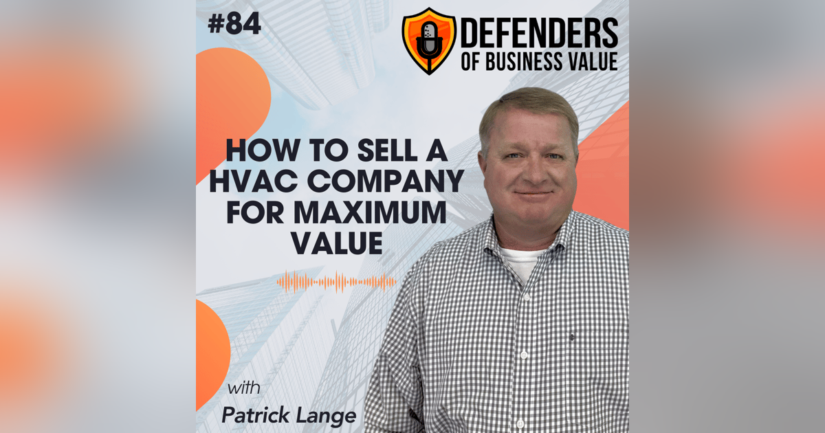 EP 84: How to Sell a HVAC Company for Maximum Value with Patrick Lange of the Business Modification Group EP 84: How to Sell a HVAC Company for Maximum Value with Patrick Lange of the Business Modification Group