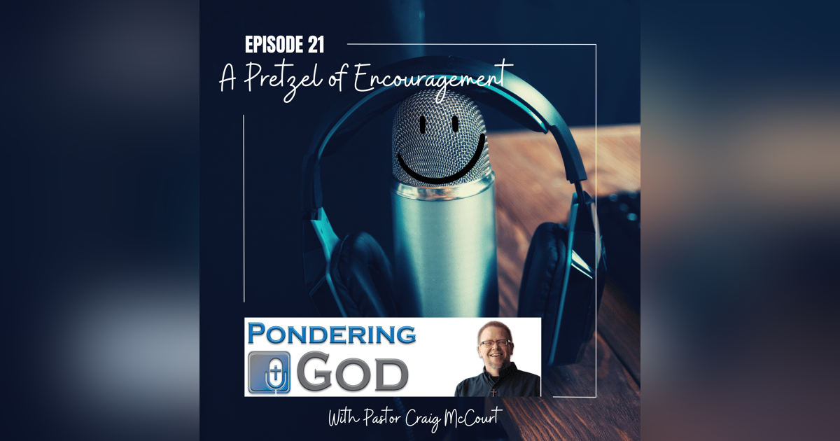 PonderingGod - A Pretzel of Encouragement PonderingGod - A Pretzel of Encouragement