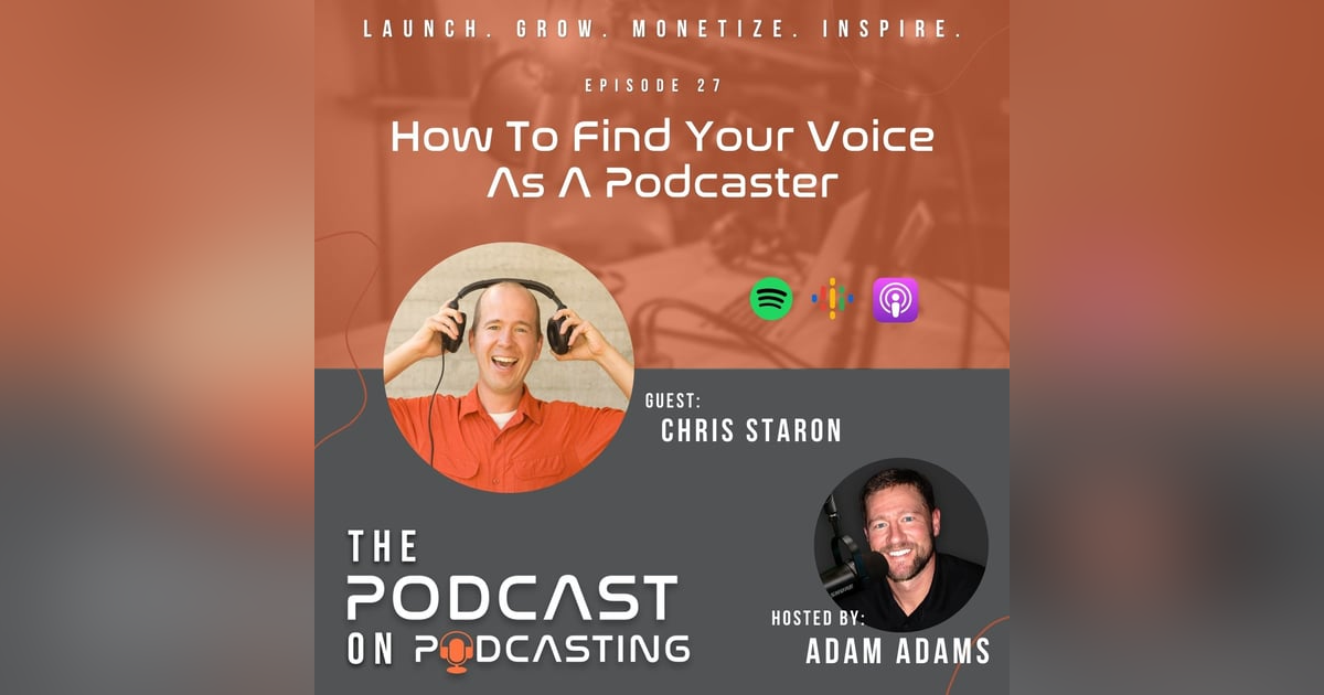 Ep27: How To Find Your Voice As A Podcaster - Chris Staron Ep27: How To Find Your Voice As A Podcaster - Chris Staron