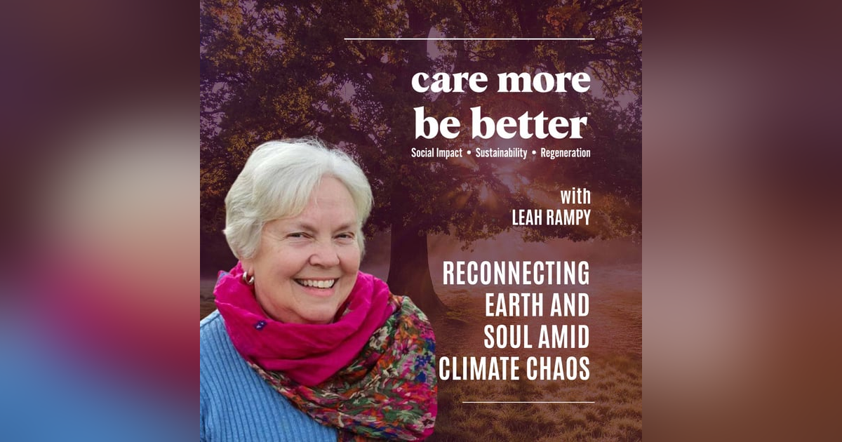 Reconnecting Earth And Soul Amid Climate Chaos With Leah Rampy Reconnecting Earth And Soul Amid Climate Chaos With Leah Rampy