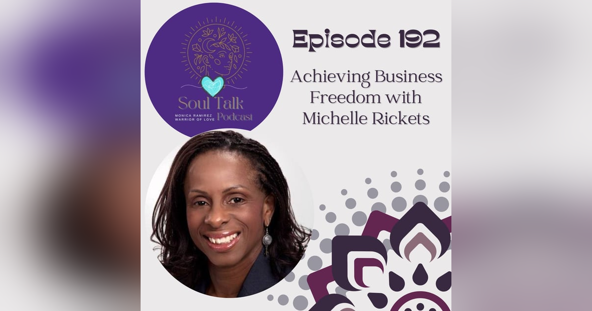 The Soul Talk Episode 192: Achieving Business Freedom with Michelle Rickets The Soul Talk Episode 192: Achieving Business Freedom with Michelle Rickets