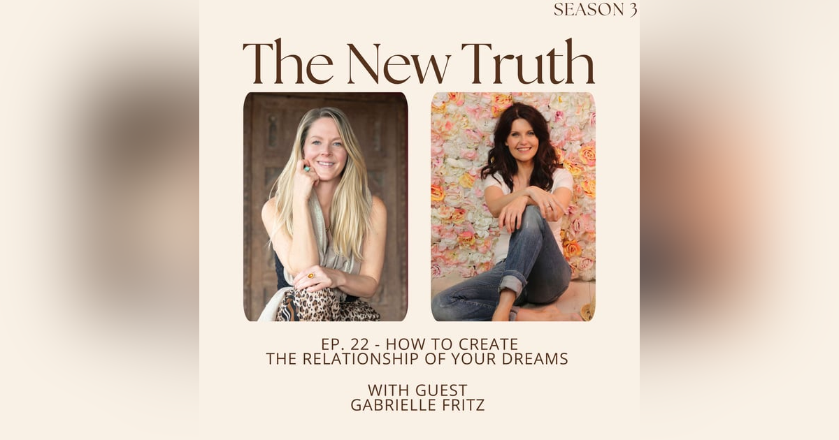 How to Create the Relationship of Your Dreams with Gabrielle Fritz How to Create the Relationship of Your Dreams with Gabrielle Fritz