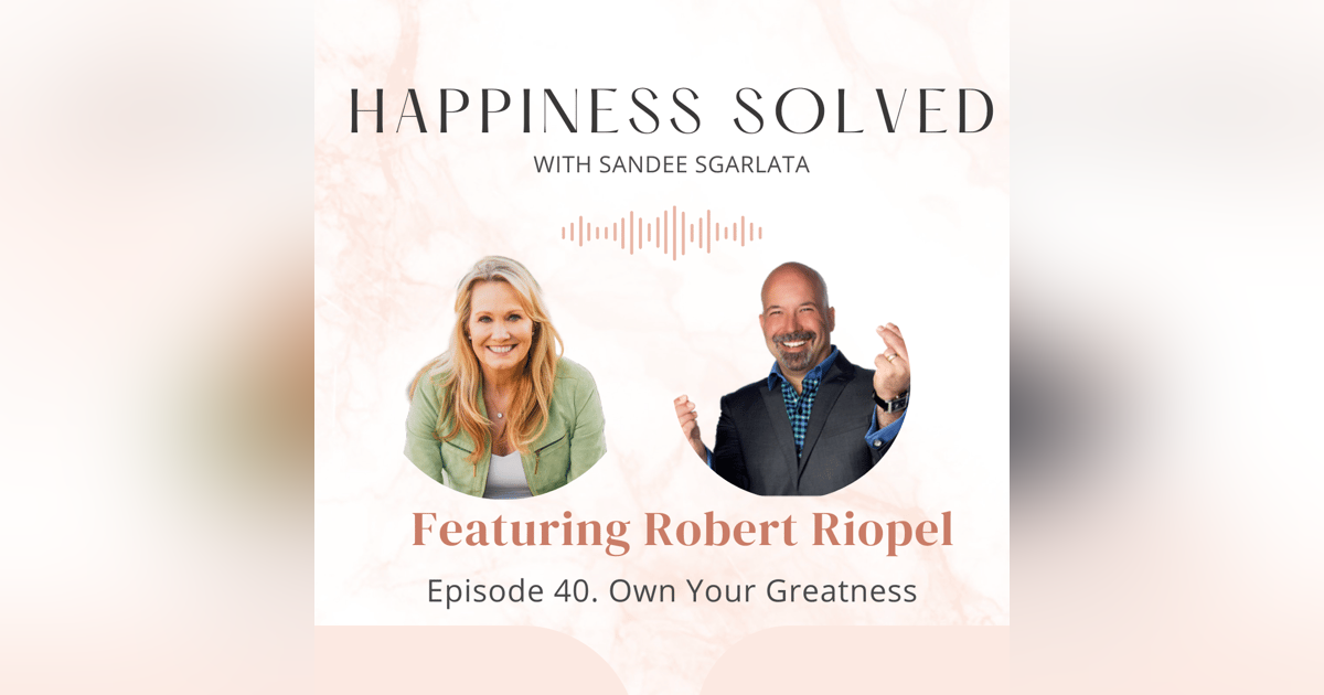 40. Own Your Greatness: Interview with Robert Raymond Riopel 40. Own Your Greatness: Interview with Robert Raymond Riopel