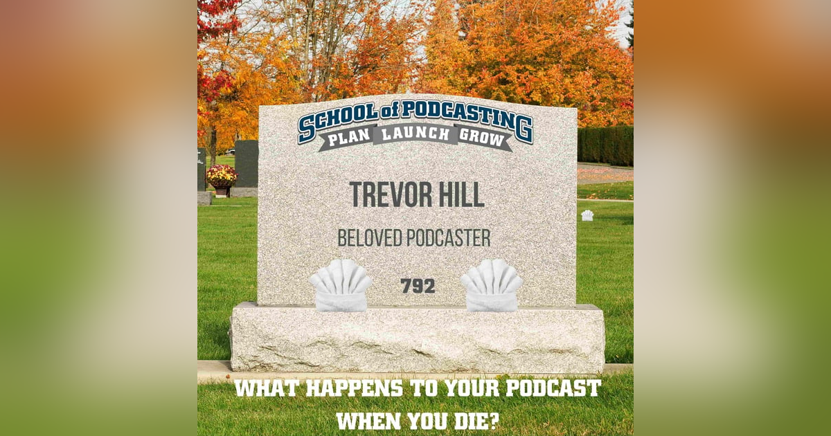 What Happens To Your Podcast When You Die? What Happens To Your Podcast When You Die?