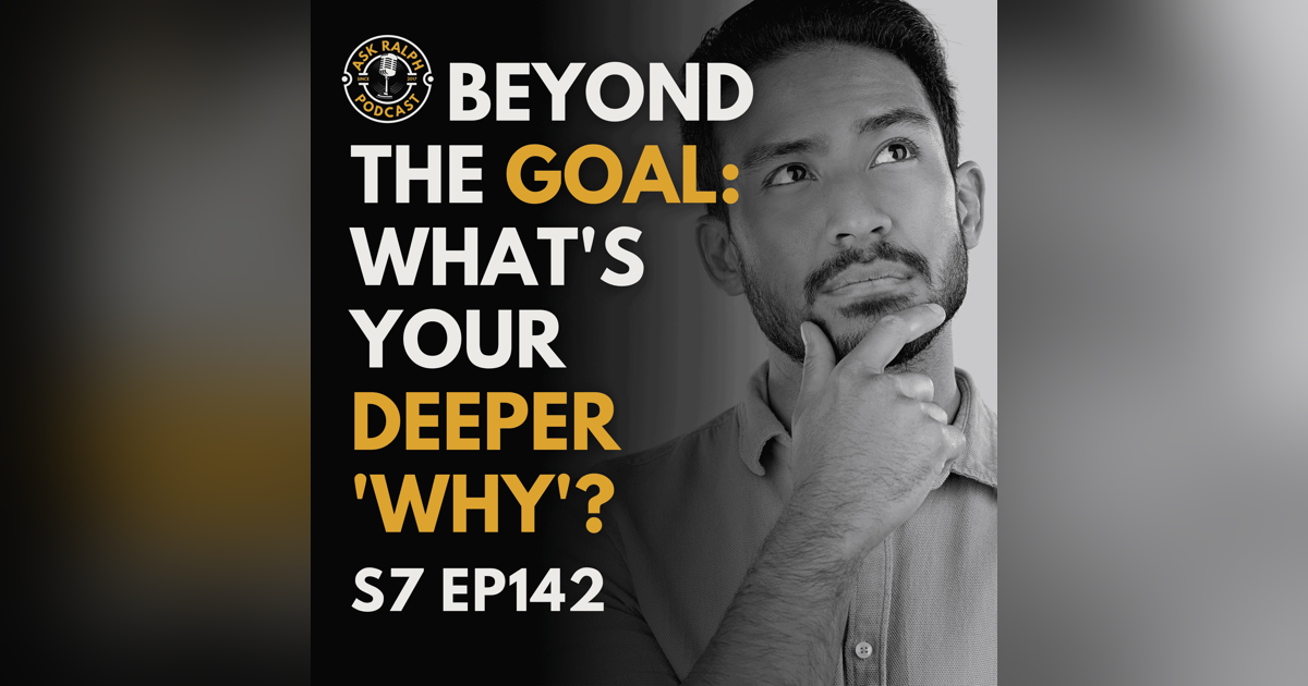Beyond the Goal: What's Your Deeper 'Why'? Beyond the Goal: What's Your Deeper 'Why'?
