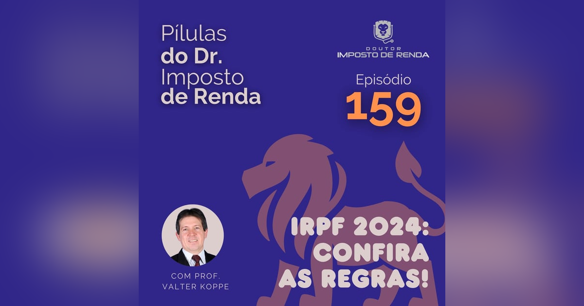 PDIR Ep. 159 – IRPF 2024: confira as regras! PDIR Ep. 159 – IRPF 2024: confira as regras!