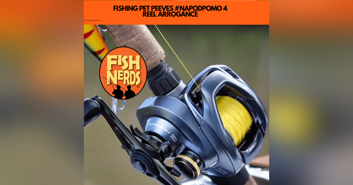 FISHING PET PEEVES #NAPODPOMO 4 REEL ARROGANCE FISHING PET PEEVES #NAPODPOMO 4 REEL ARROGANCE