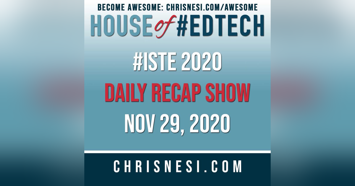 BONUS: #ISTE 2020 Daily Recap Show - Nov. 29 BONUS: #ISTE 2020 Daily Recap Show - Nov. 29