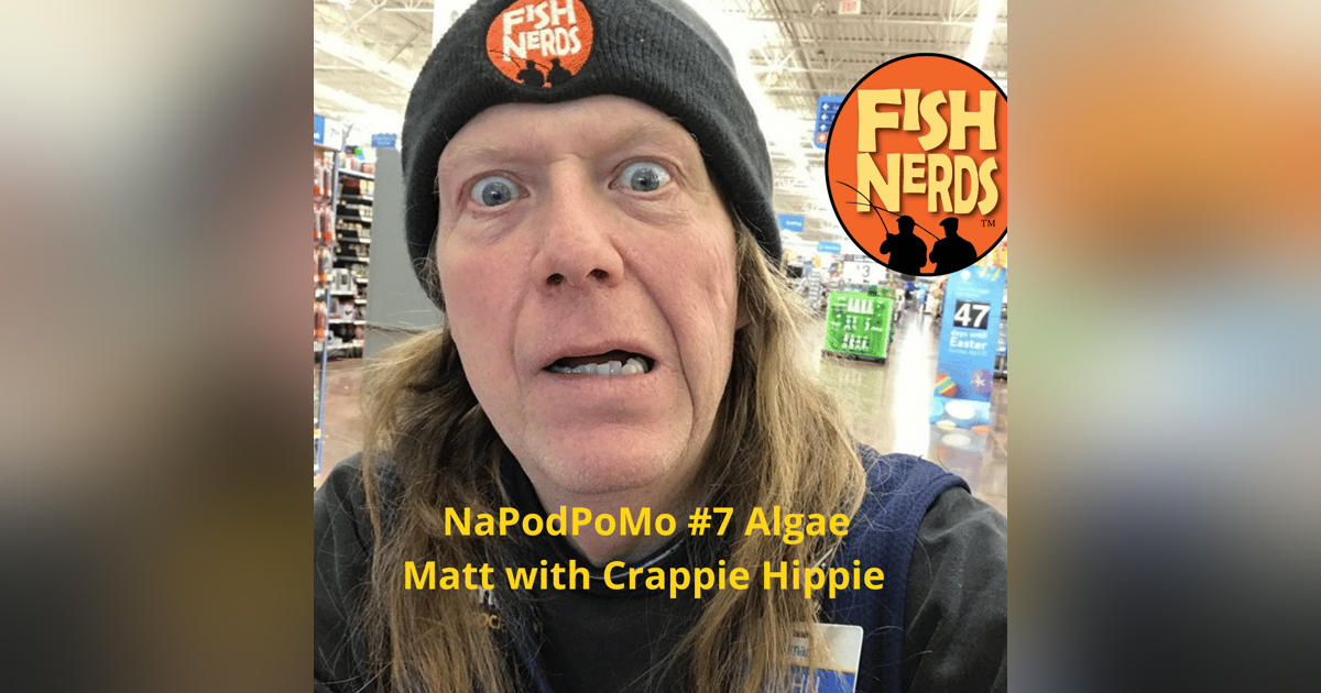 #NaPodPoMo 7 Algae Matt with Crappie Hippie #NaPodPoMo 7 Algae Matt with Crappie Hippie
