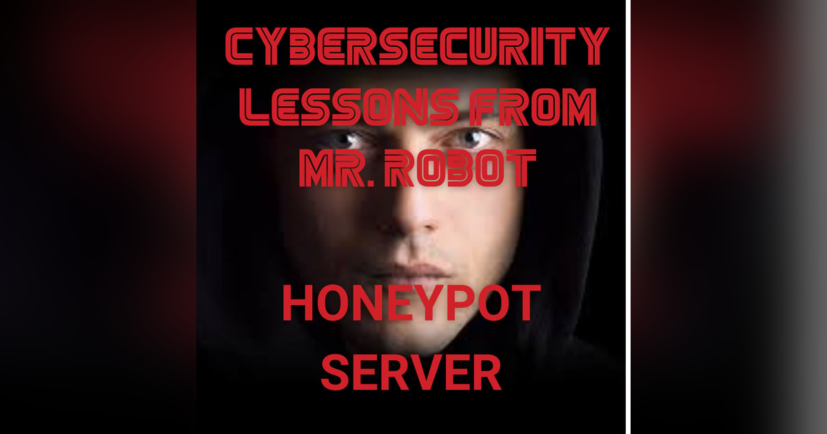 Honeypot Server Best Practices - From Mr. Robot to Reality Honeypot Server Best Practices - From Mr. Robot to Reality