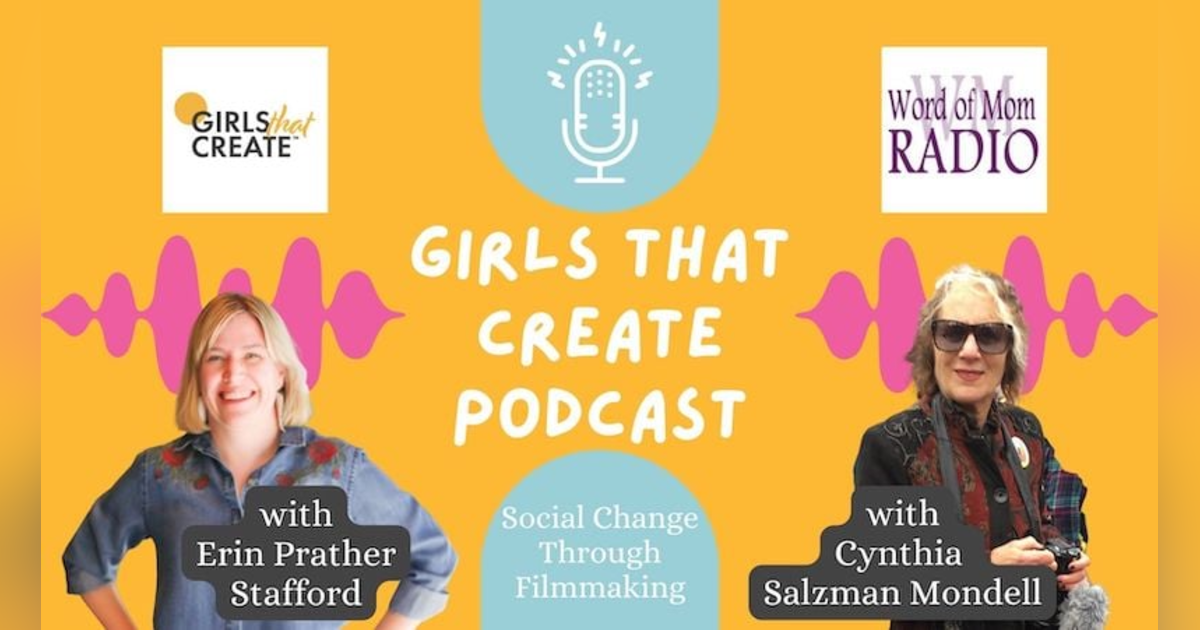 Filmmaker Cynthia Salzman Mondell on Girls That Create w Erin Prather Stafford Filmmaker Cynthia Salzman Mondell on Girls That Create w Erin Prather Stafford