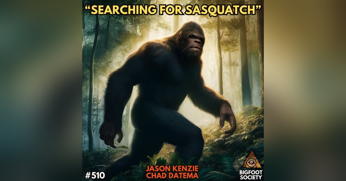 Searching for Sasquatch with Jason Kenzie and Chad Datema Searching for Sasquatch with Jason Kenzie and Chad Datema