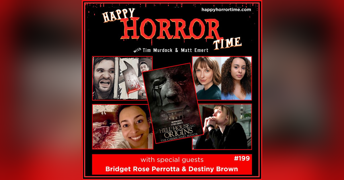 Ep 199: Interview w/Bridget Rose Perrotta & Destiny Brown from “Hell House LLC Origins: The Carmichael Manor” Ep 199: Interview w/Bridget Rose Perrotta & Destiny Brown from “Hell House LLC Origins: The Carmichael Manor”