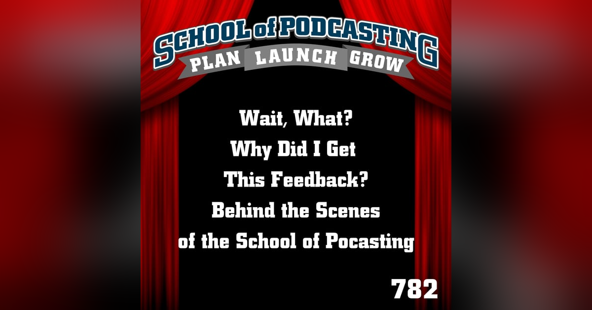 Wait, What? Why Did I Get This Feedback? Behind The Scenes of the School of Podcasting Wait, What? Why Did I Get This Feedback? Behind The Scenes of the School of Podcasting