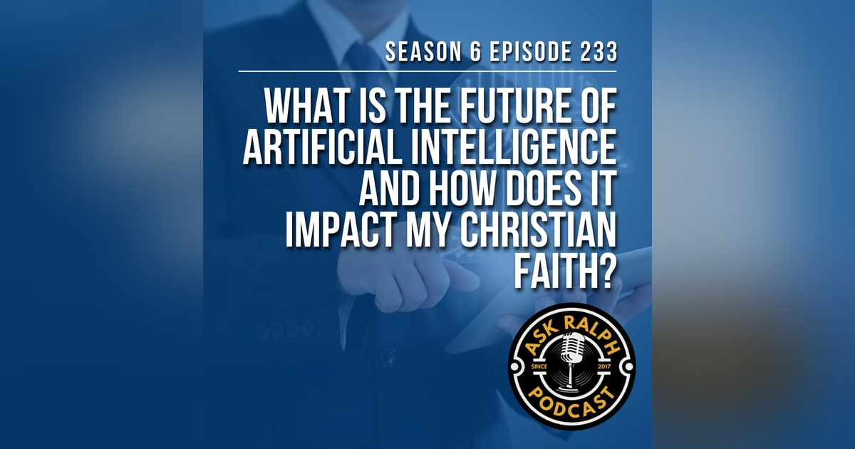 What is the future of artificial intelligence and how does it impact my Christian Faith? What is the future of artificial intelligence and how does it impact my Christian Faith?
