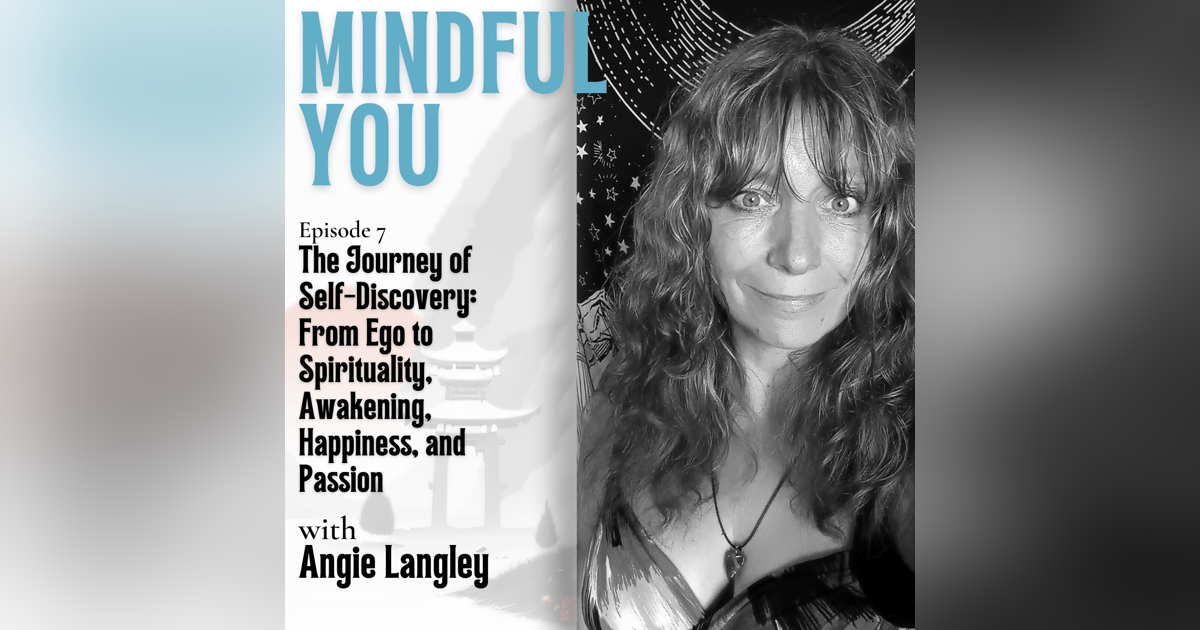 The Journey Of Self Discovery: From Ego to Spirituality, Awakening, Happiness and Passion With Angie Langley The Journey Of Self Discovery: From Ego to Spirituality, Awakening, Happiness and Passion With Angie Langley