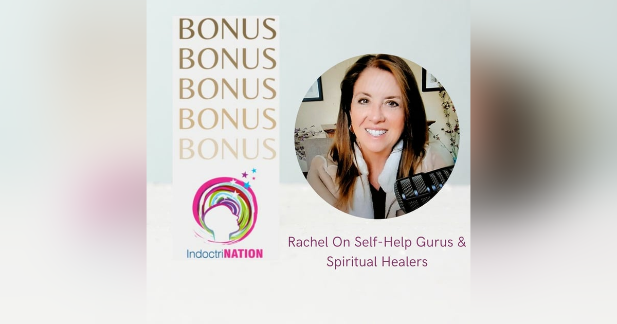 BONUS EPISODE PREVIEW: Rachel On Self-Help Gurus & Spiritual Healers BONUS EPISODE PREVIEW: Rachel On Self-Help Gurus & Spiritual Healers