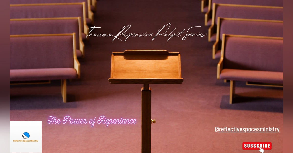 Trauma-Responsive Pulpit Series: The Power of Repentance Trauma-Responsive Pulpit Series: The Power of Repentance