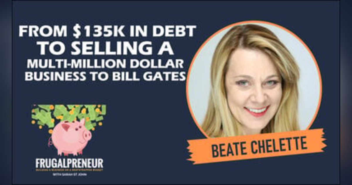 From $135K in Debt to Selling a Multi-Million Dollar Business to Bill Gates (With Beate Chelette) From $135K in Debt to Selling a Multi-Million Dollar Business to Bill Gates (With Beate Chelette)