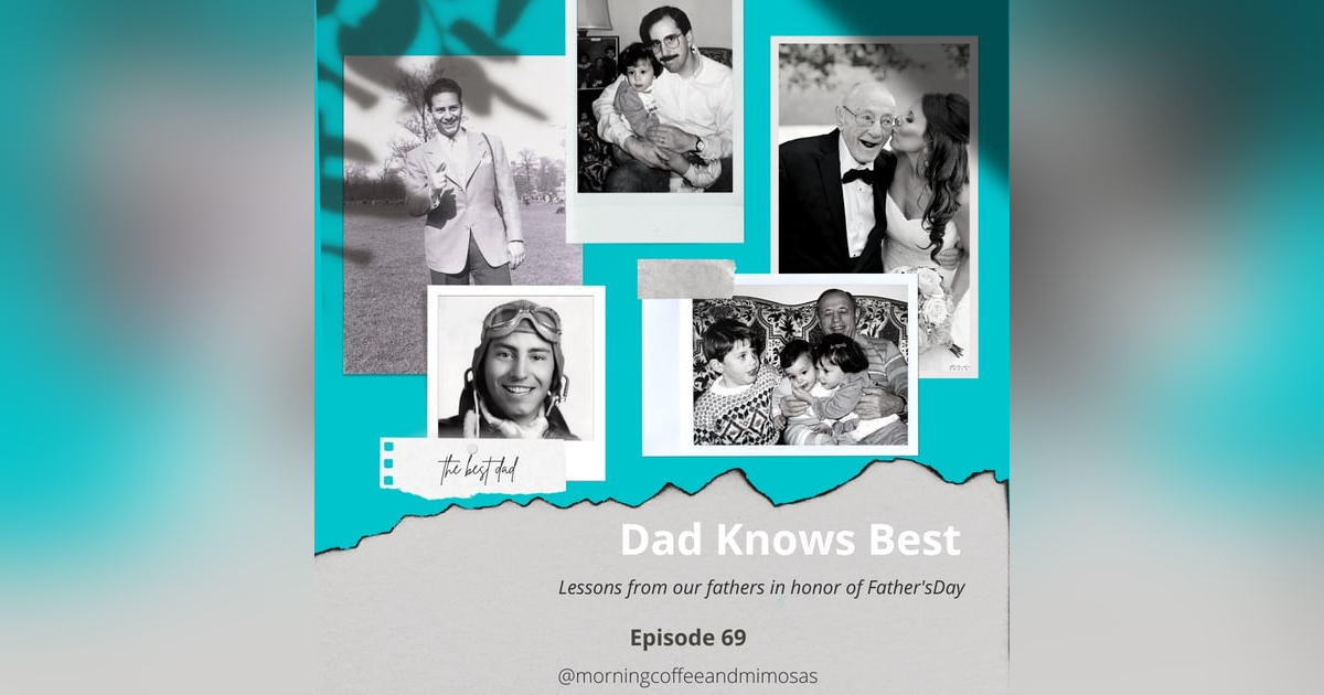 Dad Knows Best- Lessons From Our Fathers in Honor of Father’s Day Dad Knows Best- Lessons From Our Fathers in Honor of Father’s Day