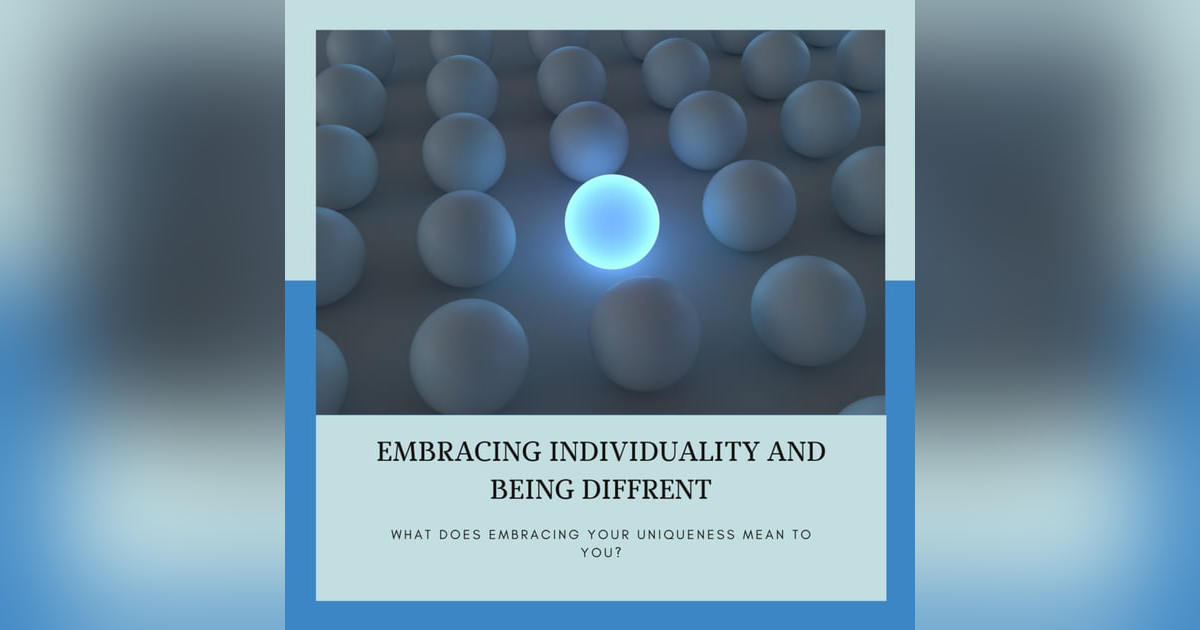 Embracing Individuality and Being Different - What Does Embracing Your Uniqueness Mean to You? Embracing Individuality and Being Different - What Does Embracing Your Uniqueness Mean to You?